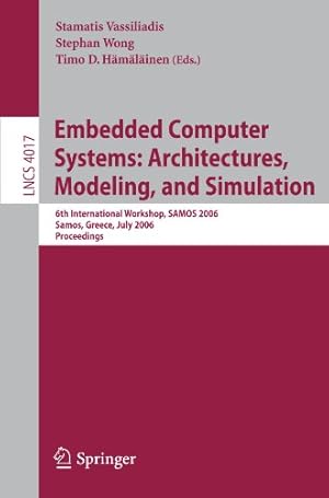 Seller image for Embedded Computer Systems: Architectures, Modeling, and Simulation: 6th International Workshop, SAMOS 2006, Samos, Greece, July 17-20, 2006, Proceedings (Lecture Notes in Computer Science) [Paperback ] for sale by booksXpress