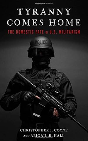 Seller image for Tyranny Comes Home: The Domestic Fate of U.S. Militarism by Coyne, Christopher J., Hall, Abigail R. [Paperback ] for sale by booksXpress
