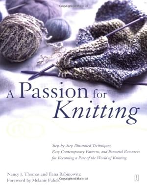 Seller image for A Passion for Knitting : Step-by-Step Illustrated Techniques, Easy Contemporary Patterns, and Essential Resources for Becoming Part of the World of Knitting by Thomas, Nancy, Rabinowitz, Ilana, Falick, Melanie [Paperback ] for sale by booksXpress