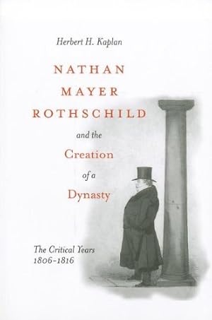 Image du vendeur pour Nathan Mayer Rothschild and the Creation of a Dynasty: The Critical Years 1806-1816 by Kaplan, Herbert H. [Paperback ] mis en vente par booksXpress