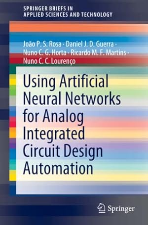 Seller image for Using Artificial Neural Networks for Analog Integrated Circuit Design Automation (SpringerBriefs in Applied Sciences and Technology) by Rosa, Jo £o P. S., Guerra, Daniel J. D., Horta, Nuno C. G., Martins, Ricardo M. F., Louren §o, Nuno C. C. [Paperback ] for sale by booksXpress