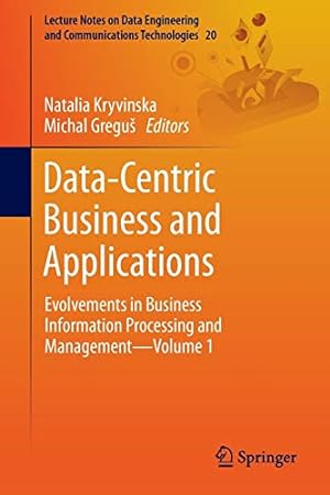 Bild des Verkufers fr Data-Centric Business and Applications: Evolvements in Business Information Processing and ManagementVolume 1 (Lecture Notes on Data Engineering and Communications Technologies) [Paperback ] zum Verkauf von booksXpress