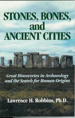 Seller image for Stones, Bones and Ancient Cities: Great Discoveries in Archaeology and the Search for Human Origins by Robbins, Lawrence H. [Paperback ] for sale by booksXpress