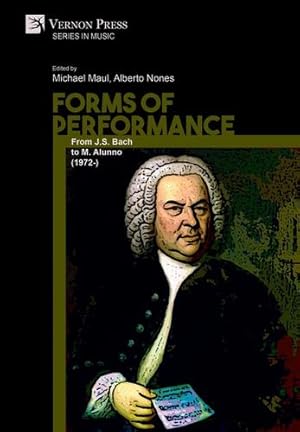 Image du vendeur pour Forms of Performance: From J.S. Bach to M. Alunno (1972-) (Music) [Soft Cover ] mis en vente par booksXpress