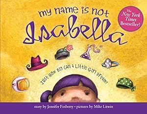 Immagine del venditore per My Name Is Not Isabella: Just How Big Can a Little Girl Dream? by Fosberry, Jennifer [Paperback ] venduto da booksXpress