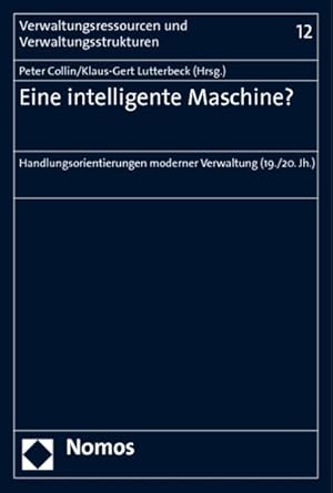 Eine intelligente Maschine? Handlungsorientierungen moderner Verwaltung (19./20. Jh.).