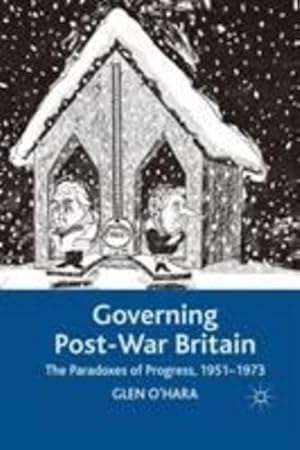 Seller image for Governing Post-War Britain: The Paradoxes of Progress, 1951-1973 by O'Hara, Glen [Paperback ] for sale by booksXpress