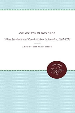 Bild des Verkufers fr Colonists in Bondage: White Servitude and Convict Labor in America, 1607-1776 (Published by the Omohundro Institute of Early American History and Culture and the University of North Carolina Press) by Smith, Abbott Emerson [Paperback ] zum Verkauf von booksXpress