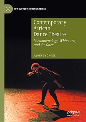 Seller image for Contemporary African Dance Theatre: Phenomenology, Whiteness, and the Gaze (New World Choreographies) by S ¶rgel, Sabine [Hardcover ] for sale by booksXpress