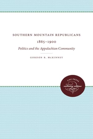 Seller image for Southern Mountain Republicans 1865-1900: Politics and the Appalachian Community by McKinney, Gordon B. [Paperback ] for sale by booksXpress