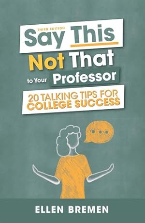 Image du vendeur pour Say This, Not That to Your Professor: 20 Talking Tips for College Success by Bremen, Ellen [Paperback ] mis en vente par booksXpress