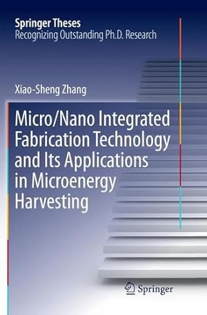 Imagen del vendedor de Micro/Nano Integrated Fabrication Technology and Its Applications in Microenergy Harvesting (Springer Theses) by Zhang, Xiao-Sheng [Paperback ] a la venta por booksXpress