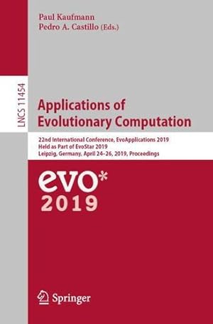 Imagen del vendedor de Applications of Evolutionary Computation: 22nd International Conference, EvoApplications 2019, Held as Part of EvoStar 2019, Leipzig, Germany, April . (Lecture Notes in Computer Science) [Paperback ] a la venta por booksXpress