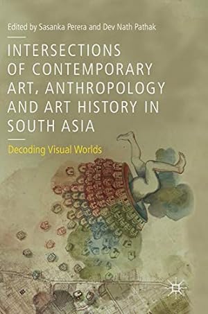 Seller image for Intersections of Contemporary Art, Anthropology and Art History in South Asia: Decoding Visual Worlds [Hardcover ] for sale by booksXpress