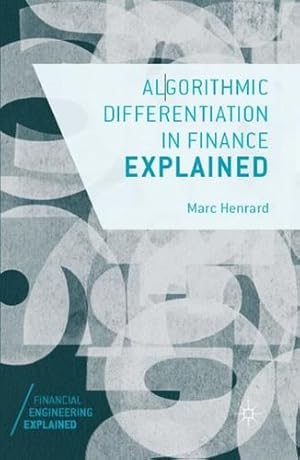 Seller image for Algorithmic Differentiation in Finance Explained (Financial Engineering Explained) by Henrard, Marc [Paperback ] for sale by booksXpress