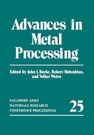 Imagen del vendedor de Advances in Metal Processing (Sagamore Army Materials Research Conference Proceedings) by Burke, John J., Mehrabian, Robert, Weiss, Volker [Paperback ] a la venta por booksXpress