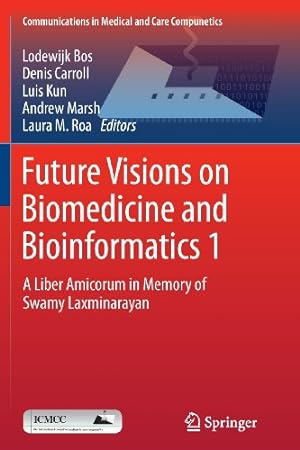 Seller image for Future Visions on Biomedicine and Bioinformatics 1: A Liber Amicorum in Memory of Swamy Laxminarayan (Communications in Medical and Care Compunetics) [Soft Cover ] for sale by booksXpress