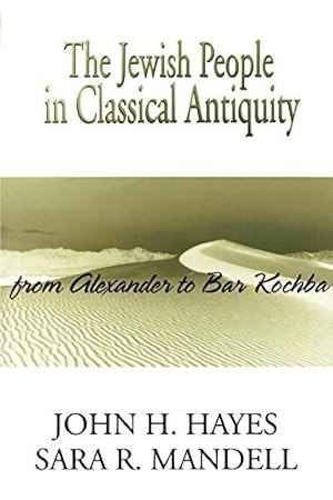 Seller image for The Jewish People in Classical Antiquity: From Alexander to Bar Kochba by Hayes, John H., Mandell, Sara R. [Paperback ] for sale by booksXpress