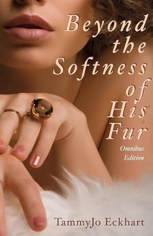 Bild des Verkufers fr Beyond the Softness of His Fur: Omnibus Edition by Eckhart, TammyJo [Paperback ] zum Verkauf von booksXpress