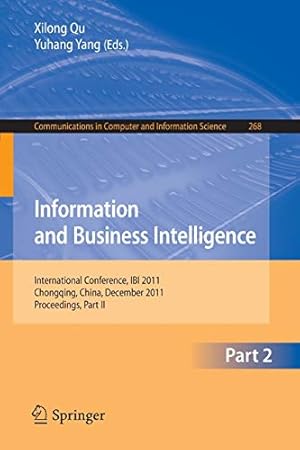 Immagine del venditore per Information and Business Intelligence: International Conference, IBI 2011, Chongqing, China, December 23-25, 2011. Proceedings, Part II . and Information Science) (Volume 268) [Soft Cover ] venduto da booksXpress