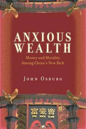 Immagine del venditore per Anxious Wealth: Money and Morality Among China's New Rich by Osburg, John [Paperback ] venduto da booksXpress