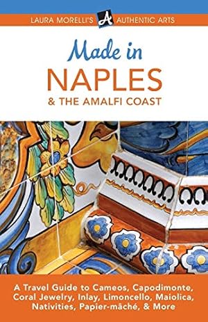 Image du vendeur pour Made in Naples & the Amalfi Coast: A Travel Guide To Cameos, Capodimonte, Coral Jewelry, Inlay, Limoncello, Maiolica, Nativities Papier-mâché, & More (Laura Morelli's Authentic Arts) [Soft Cover ] mis en vente par booksXpress