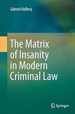 Bild des Verkufers fr The Matrix of Insanity in Modern Criminal Law by Hallevy, Gabriel [Paperback ] zum Verkauf von booksXpress