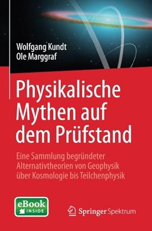 Immagine del venditore per Physikalische Mythen auf dem Prüfstand: Eine Sammlung begründeter Alternativtheorien von Geophysik über Kosmologie bis Teilchenphysik (German Edition) by Kundt, Wolfgang, Marggraf, Ole [Paperback ] venduto da booksXpress