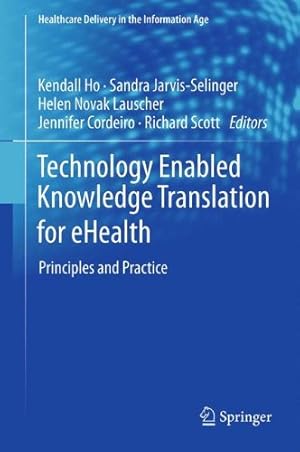 Bild des Verkufers fr Technology Enabled Knowledge Translation for eHealth: Principles and Practice (Healthcare Delivery in the Information Age) [Hardcover ] zum Verkauf von booksXpress