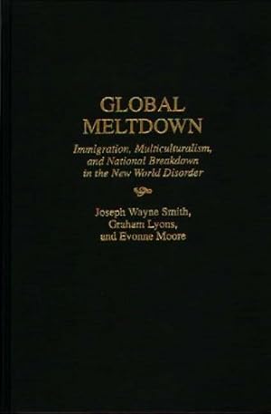 Immagine del venditore per Global Meltdown: Immigration, Multiculturalism, and National Breakdown in the New World Disorder (History of Cartography) by Lyons, Graham, Moore, Evonne, Smith, Joseph Wayne [Hardcover ] venduto da booksXpress