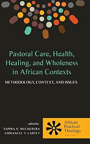 Bild des Verkufers fr Pastoral Care, Health, Healing, and Wholeness in African Contexts (African Practical Theology) [Hardcover ] zum Verkauf von booksXpress