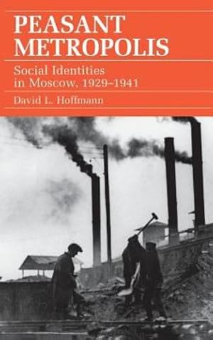 Immagine del venditore per Peasant Metropolis: Social Identities in Moscow, 19291941 (Food Systems and Agrarian Change) by Hoffmann, David L. [Hardcover ] venduto da booksXpress