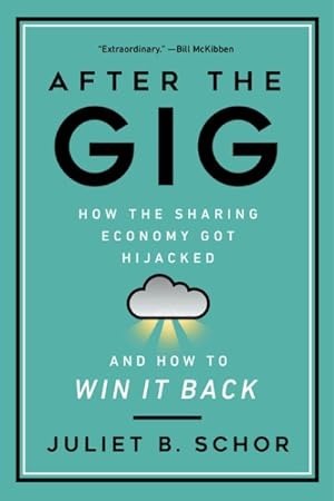 Imagen del vendedor de After the Gig : How the Sharing Economy Got Hijacked and How to Win It Back a la venta por GreatBookPrices