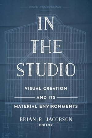 Immagine del venditore per In the Studio : Visual Creation and Its Material Environments venduto da GreatBookPrices