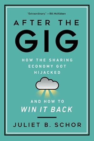 Seller image for After the Gig : How the Sharing Economy Got Hijacked and How to Win It Back for sale by GreatBookPrices