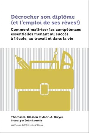 Immagine del venditore per Décrocher son diplôme (et lemploi de ses rêves!): Comment maîtriser les compétences essentielles menant au succès à lécole, au travail et dans la vie (Praxis) (French Edition) by Klassen, Thomas R., Dwyer, John A. [FRENCH LANGUAGE - Paperback ] venduto da booksXpress