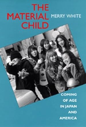 Seller image for The Material Child: Coming of Age in Japan and America by White, Merry [Paperback ] for sale by booksXpress