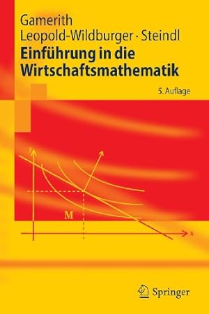 Bild des Verkufers fr Einführung in die Wirtschaftsmathematik (Springer-Lehrbuch) (German Edition) by Gamerith, Wolf, Leopold-Wildburger, Ulrike, Steindl, Werner [Paperback ] zum Verkauf von booksXpress