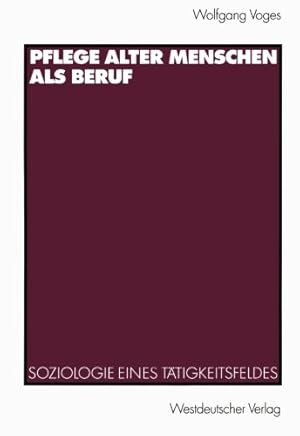 Seller image for Pflege alter Menschen als Beruf: Soziologie eines Tätigkeitsfeldes (German Edition) by Voges, Wolfgang [Perfect Paperback ] for sale by booksXpress