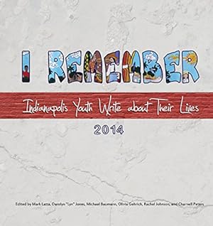 Imagen del vendedor de I Remember: Indianapolis Youth Write about Their Lives 2014 [Paperback ] a la venta por booksXpress