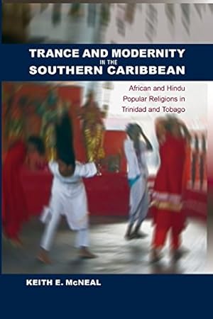 Image du vendeur pour Trance and Modernity in the Southern Caribbean: African and Hindu Popular Religions in Trinidad and Tobago (New World Diasporas) by McNeal, Keith E. [Paperback ] mis en vente par booksXpress