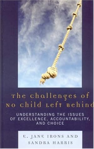 Seller image for The Challenges of No Child Left Behind: Understanding the Issues of Excellence, Accountability, and Choice by E. Jane Irons, Sandra Harris [Hardcover ] for sale by booksXpress