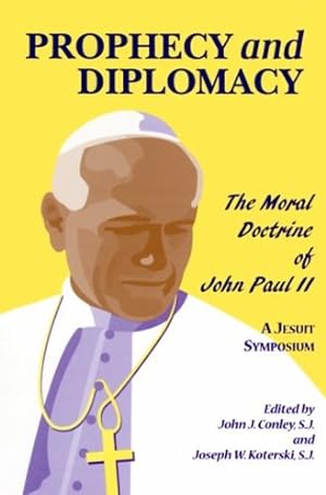Seller image for Prophecy and Diplomacy: The Moral Doctrine of John Paul II by Conley, John J., Koterski S.J., Joseph W. [Hardcover ] for sale by booksXpress