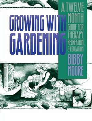 Seller image for Growing with Gardening: A Twelve-month Guide for Therapy, Recreation, and Education by Moore, Bibby [Paperback ] for sale by booksXpress
