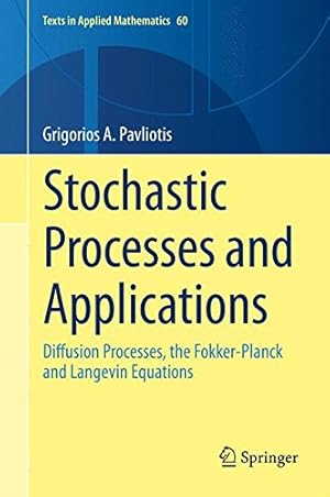 Imagen del vendedor de Stochastic Processes and Applications: Diffusion Processes, the Fokker-Planck and Langevin Equations (Texts in Applied Mathematics) by Pavliotis, Grigorios A. [Hardcover ] a la venta por booksXpress
