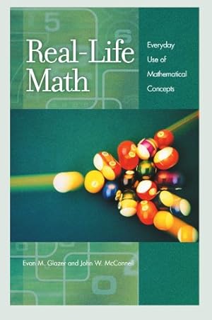 Immagine del venditore per Real-Life Math: Everyday Use of Mathematical Concepts by Glazer, Evan M., McConnell, John W. [Paperback ] venduto da booksXpress