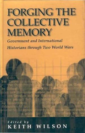 Image du vendeur pour Forging the Collective Memory: Government and International Historians Through Two World Wars by Wilson, Keith, Hamilton, Keith, Herwig, Holger H., Spring, Derek, Wittgens, Herman, Bialer, Uri, Evans, Ellen, Baylen, Joseph, Burz, Ulfried [Paperback ] mis en vente par booksXpress