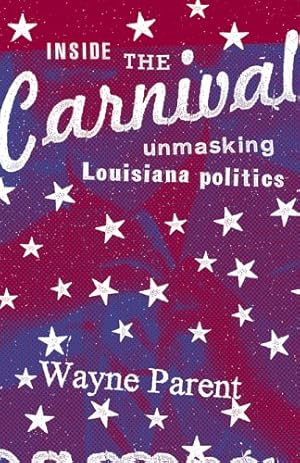 Immagine del venditore per Inside the Carnival: Unmasking Louisiana Politics by Parent, Wayne [Paperback ] venduto da booksXpress