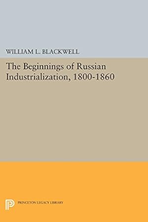 Seller image for Beginnings of Russian Industrialization, 1800-1860 (Princeton Legacy Library) by Blackwell, William L. [Paperback ] for sale by booksXpress