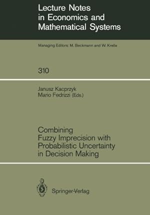 Seller image for Combining Fuzzy Imprecision with Probabilistic Uncertainty in Decision Making (Lecture Notes in Economics and Mathematical Systems) by Mario Fedrizzi, Janusz Kacprzyk [Paperback ] for sale by booksXpress